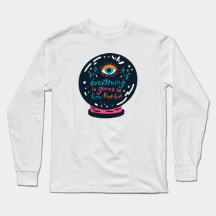 Everything is gonna be fine crystal ball Long Sleeve T-Shirt